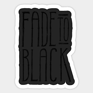 Fade To Black Sticker